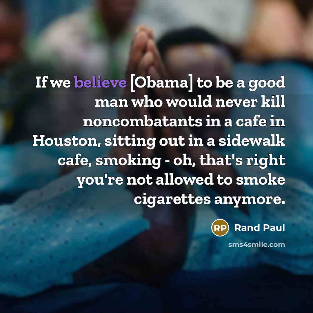 “If we believe [Obama] to be a good man who…” quote by Rand Paul