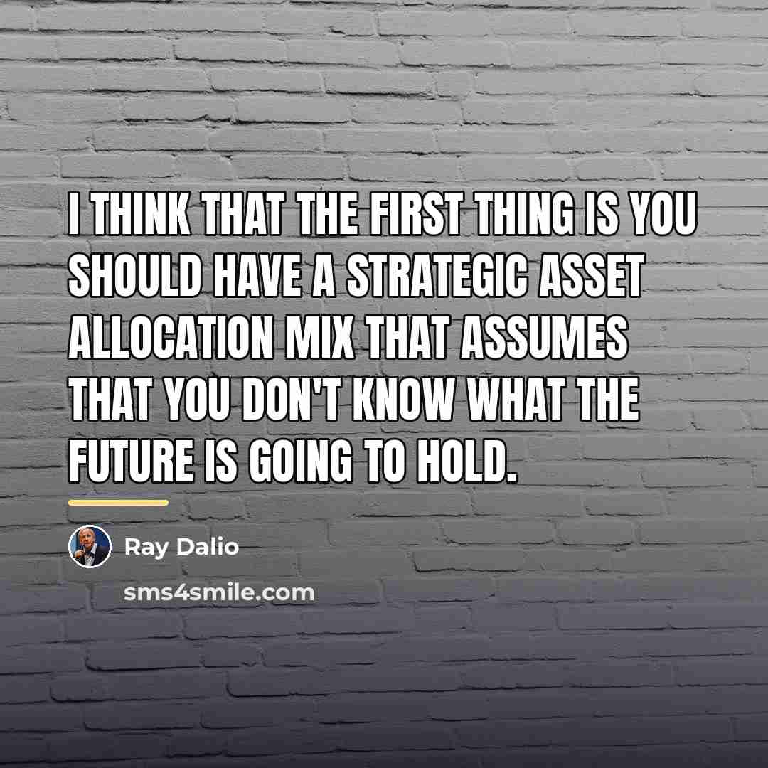 “I think that the first thing is you should have…” quote by Ray Dalio