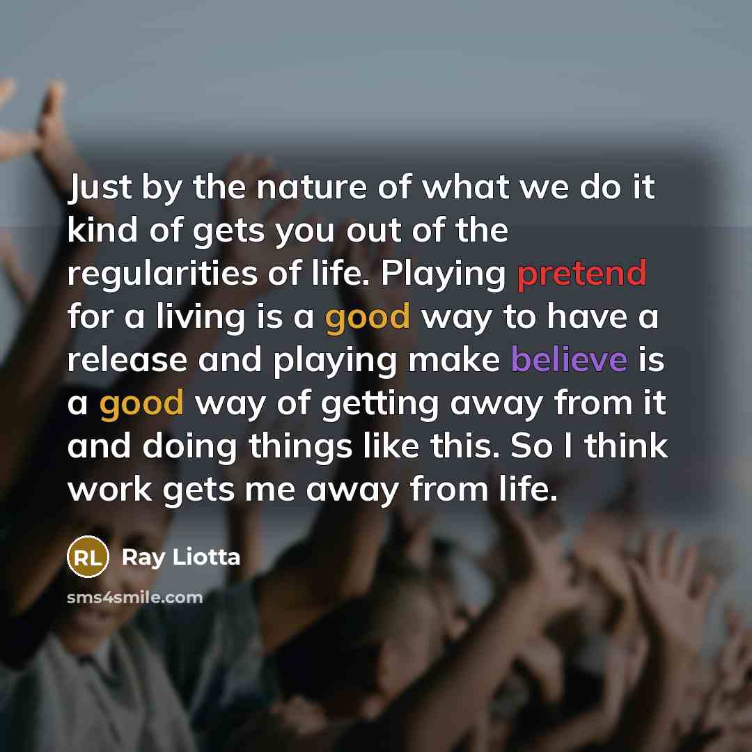 “Just by the nature of what we do it kind…” quote by Ray Liotta