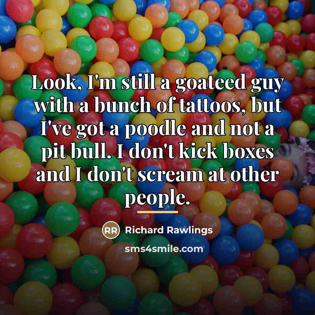 “Look, I'm still a goateed guy with a bunch of…” quote by Richard Rawlings