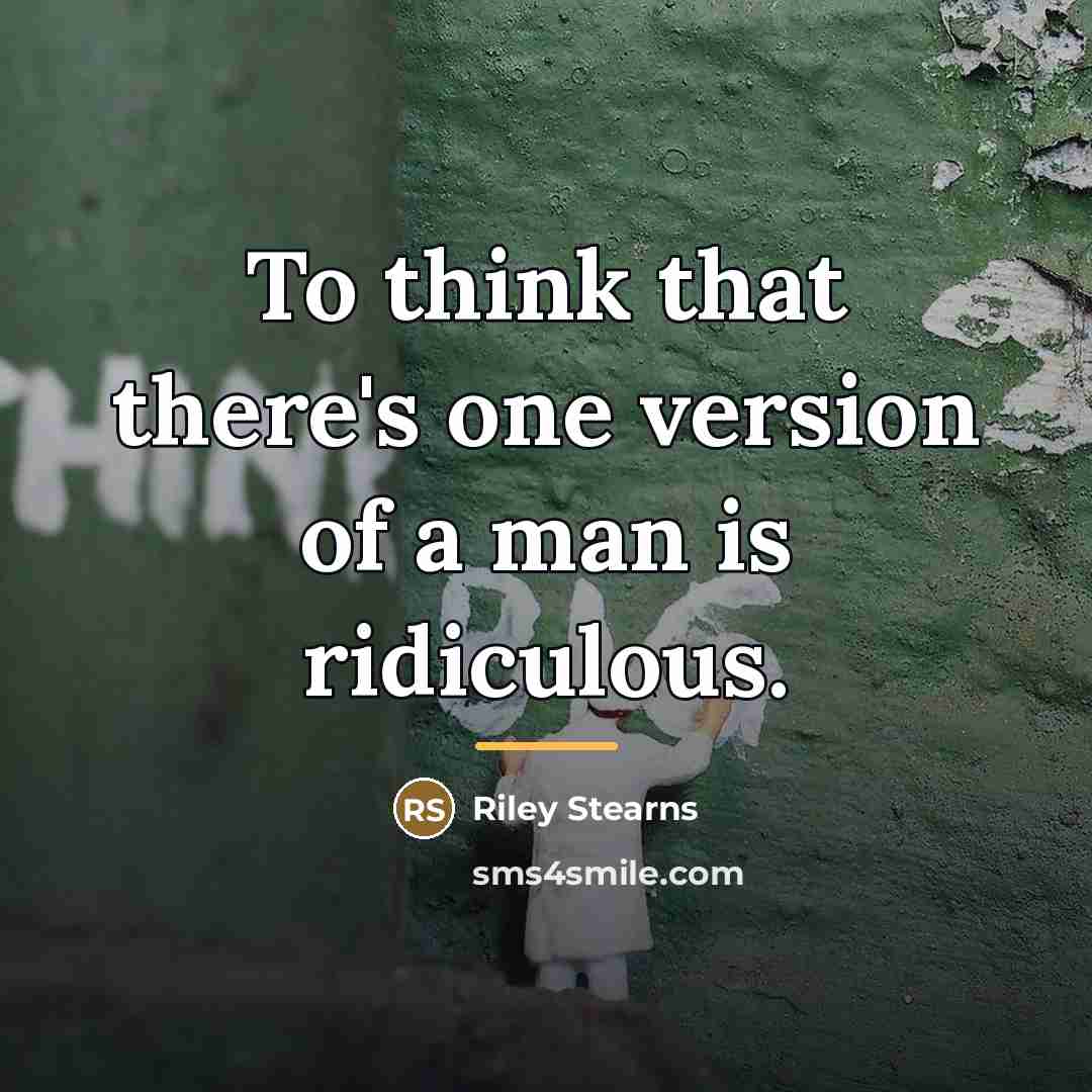 “To think that there's one version of a man is…” quote by Riley Stearns