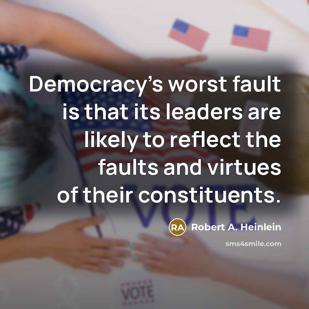 “Democracy's worst fault is that its leaders are likely to…” quote by Robert A. Heinlein