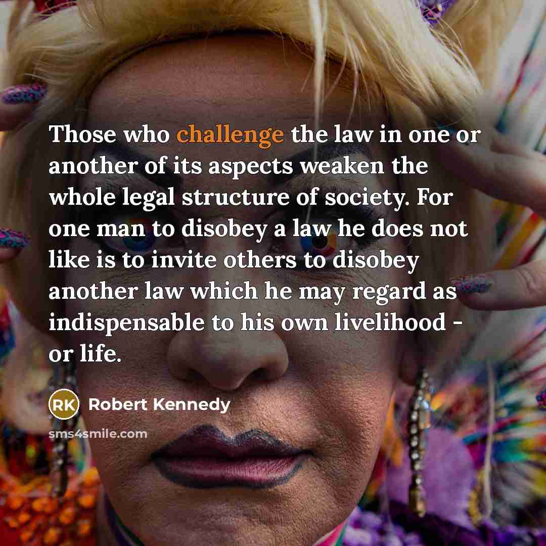 “Those who challenge the law in one or another of…” quote by Robert Kennedy