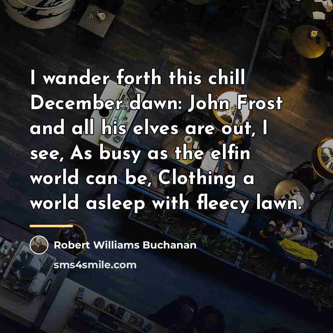 “I wander forth this chill December dawn: John Frost and…” quote by Robert Williams Buchanan