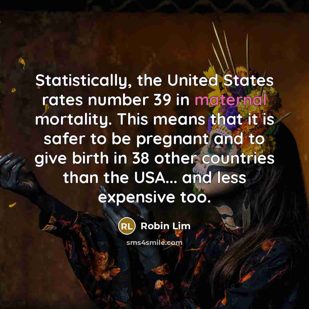 “Statistically, the United States rates number 39 in maternal mortality.…” quote by Robin Lim