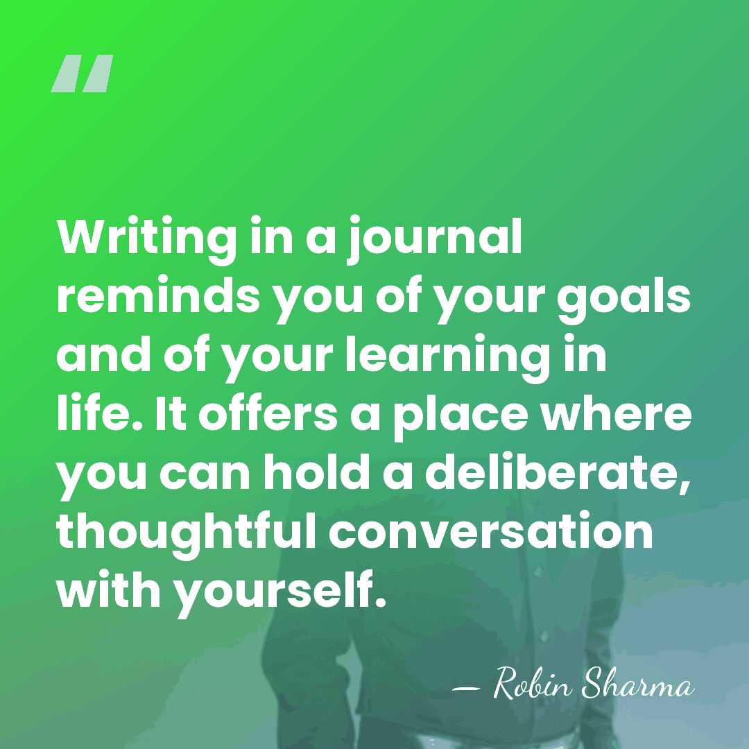 Writing in a journal reminds you of your goals and of your&hellip; - Robin Sharma