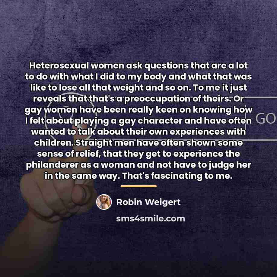 “Heterosexual women ask questions that are a lot to do…” quote by Robin Weigert