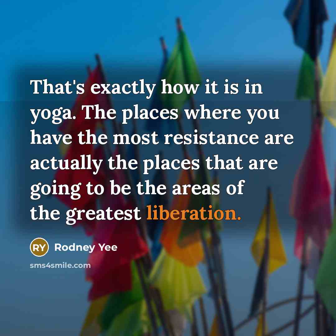 “That's exactly how it is in yoga. The places where…” quote by Rodney Yee
