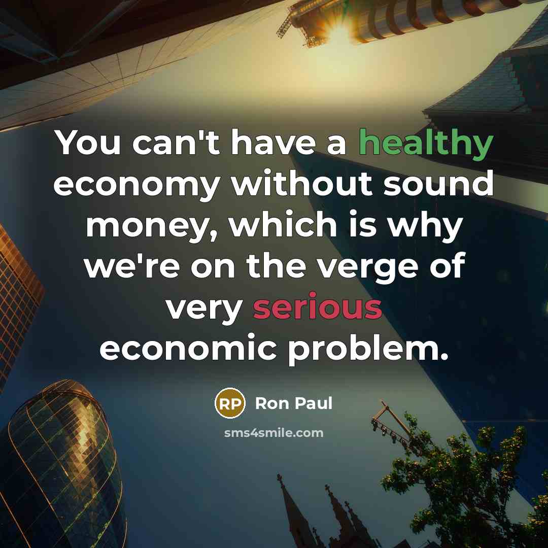 “You can't have a healthy economy without sound money, which…” quote by Ron Paul