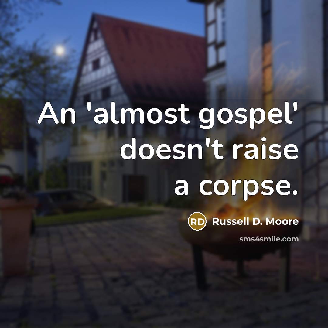 “An 'almost gospel' doesn't raise a corpse.…” quote by Russell D. Moore