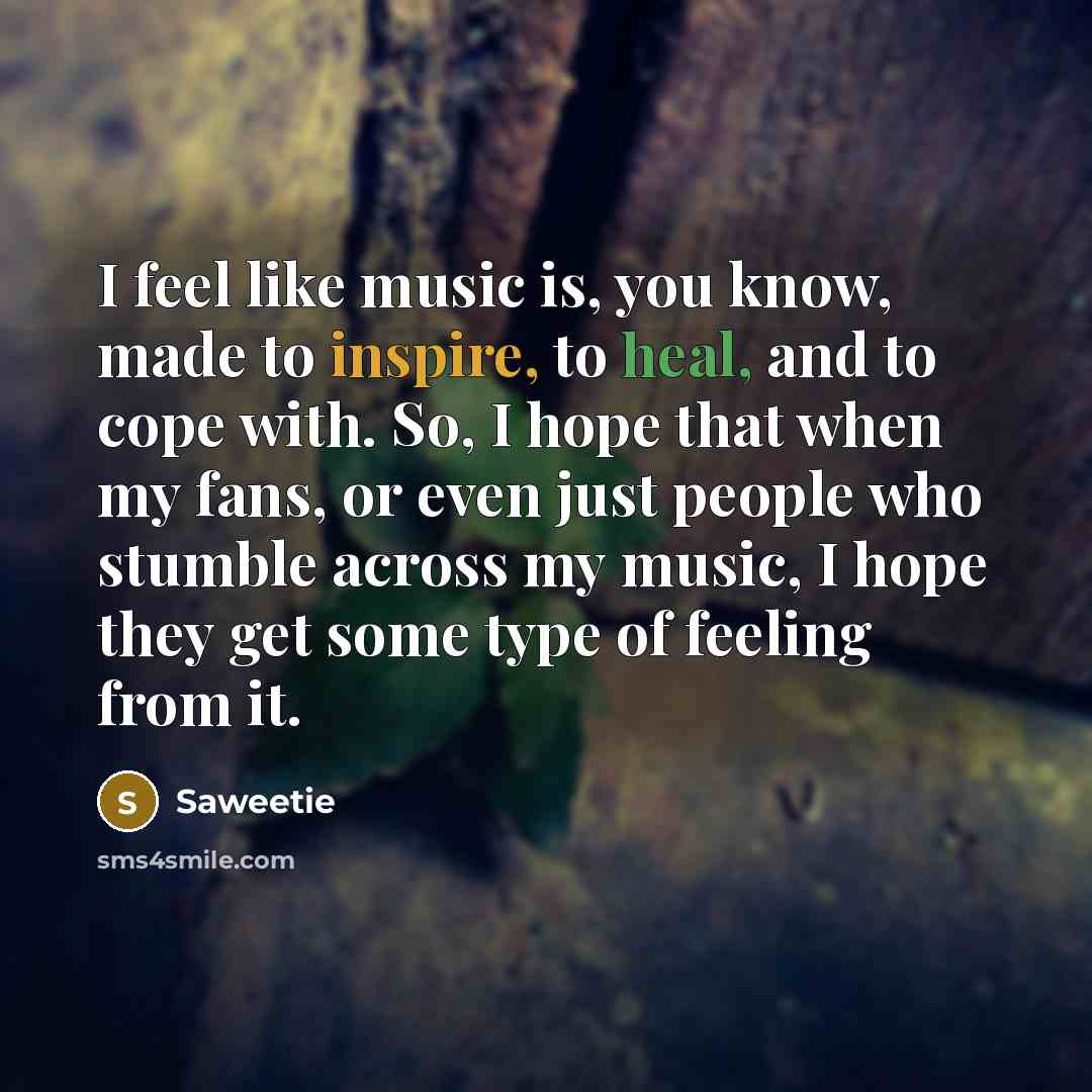 “I feel like music is, you know, made to inspire,…” quote by Saweetie