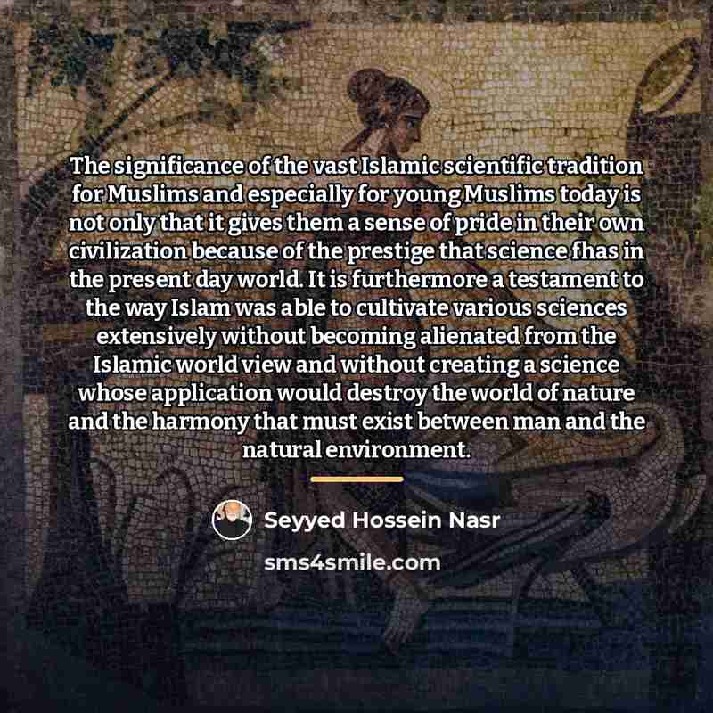 “The significance of the vast Islamic scientific tradition for Muslims…” quote by Seyyed Hossein Nasr