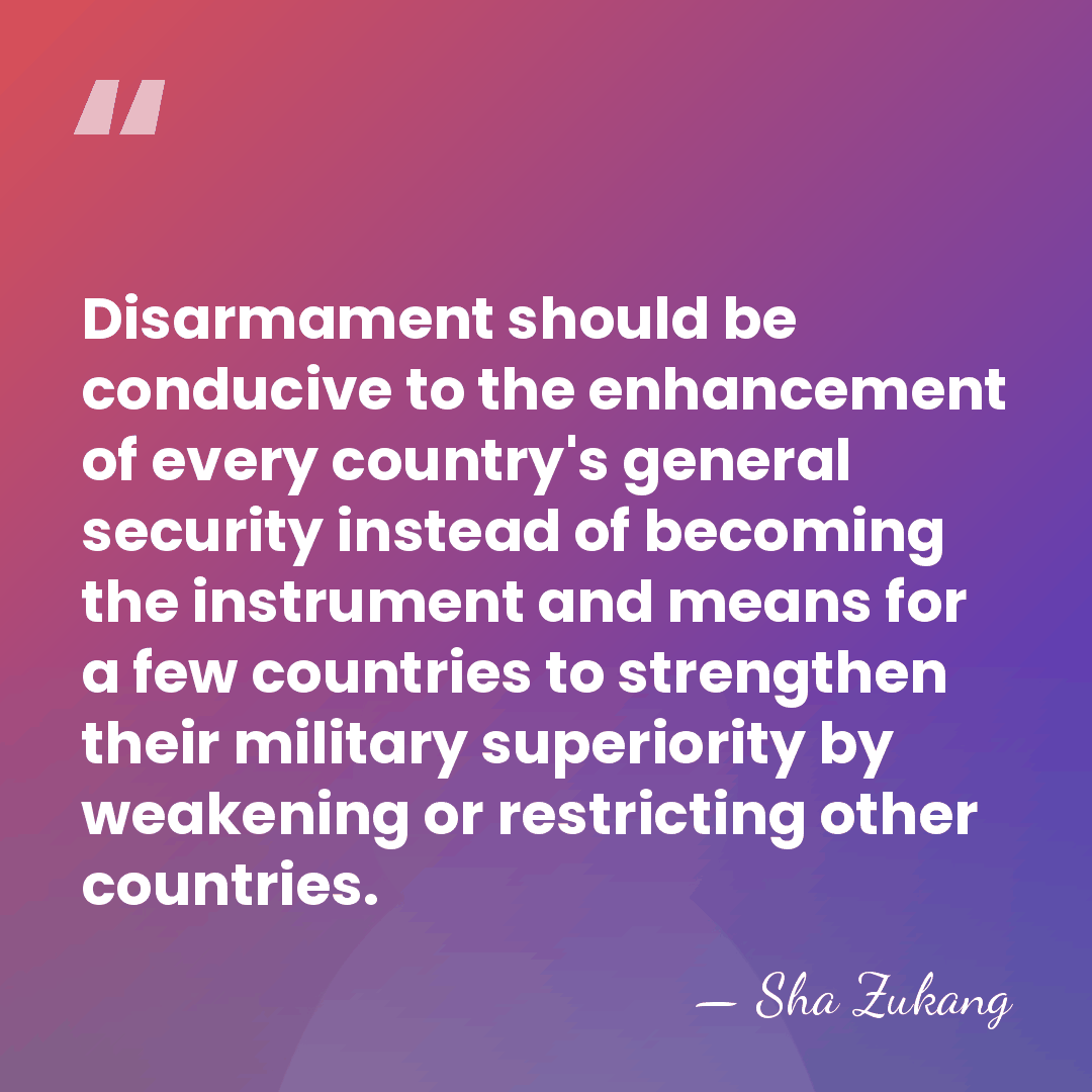 Disarmament should be conducive to the enhancement of every country's general security&hellip; - Sha Zukang