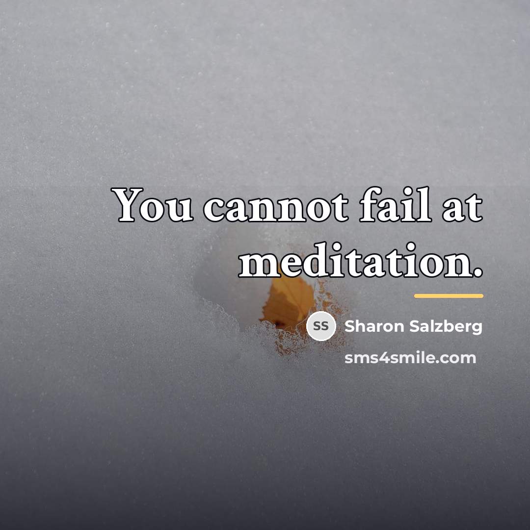 “You cannot fail at meditation.…” quote by Sharon Salzberg