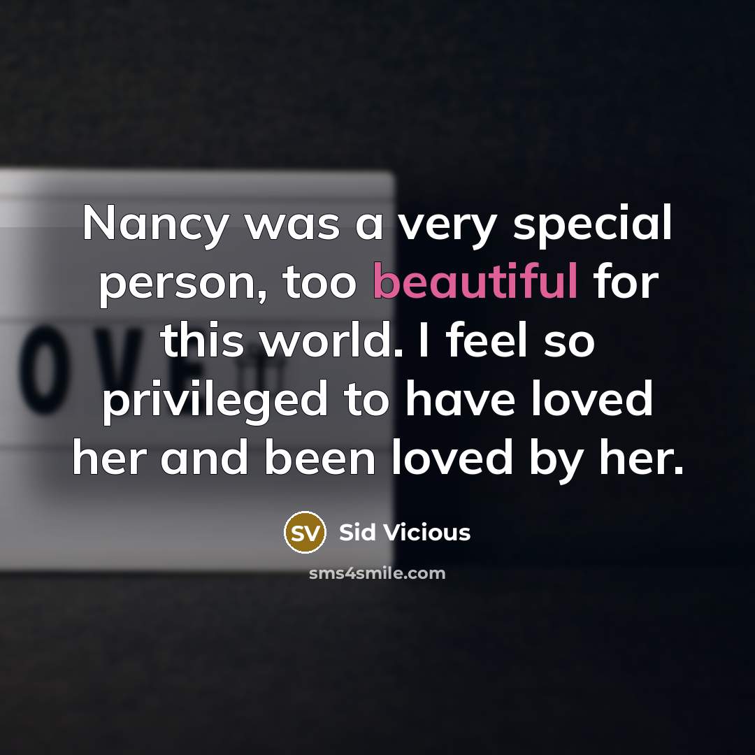 “Nancy was a very special person, too beautiful for this…” quote by Sid Vicious