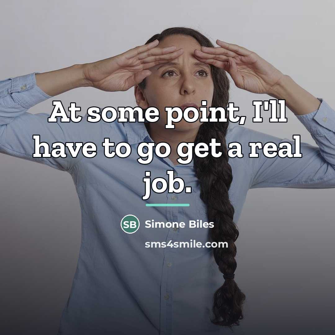 “At some point, I'll have to go get a real…” quote by Simone Biles