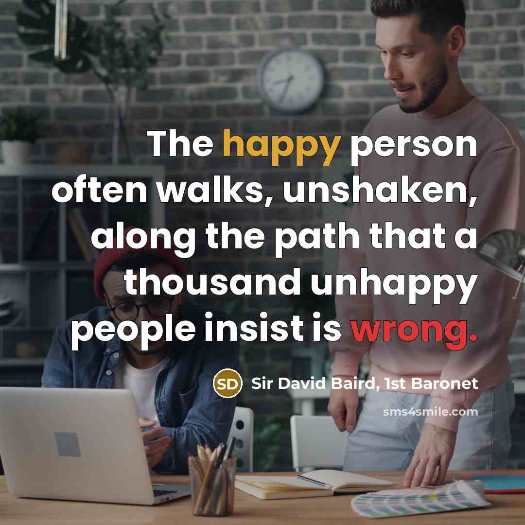 “The happy person often walks, unshaken, along the path that…” quote by Sir David Baird, 1st Baronet
