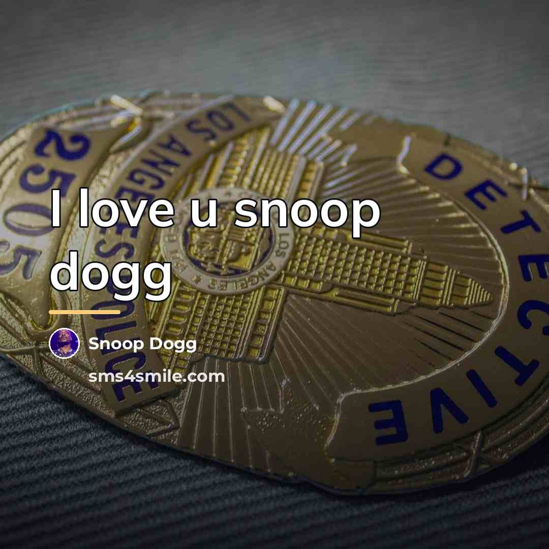 “I love u snoop dogg…” quote by Snoop Dogg