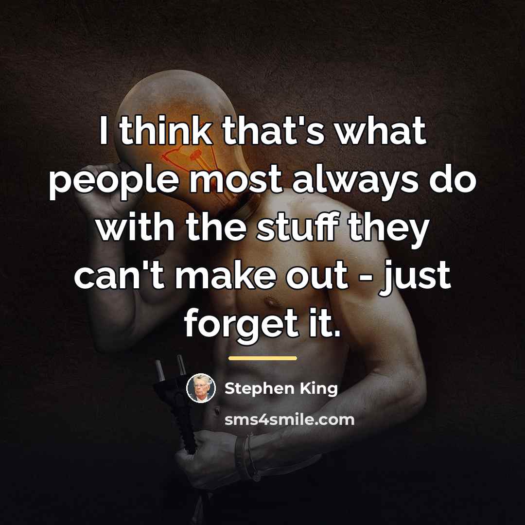 “I think that's what people most always do with the…” quote by Stephen King