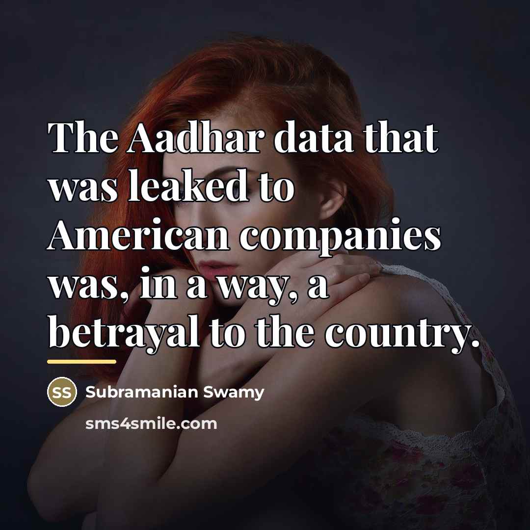 “The Aadhar data that was leaked to American companies was,…” quote by Subramanian Swamy