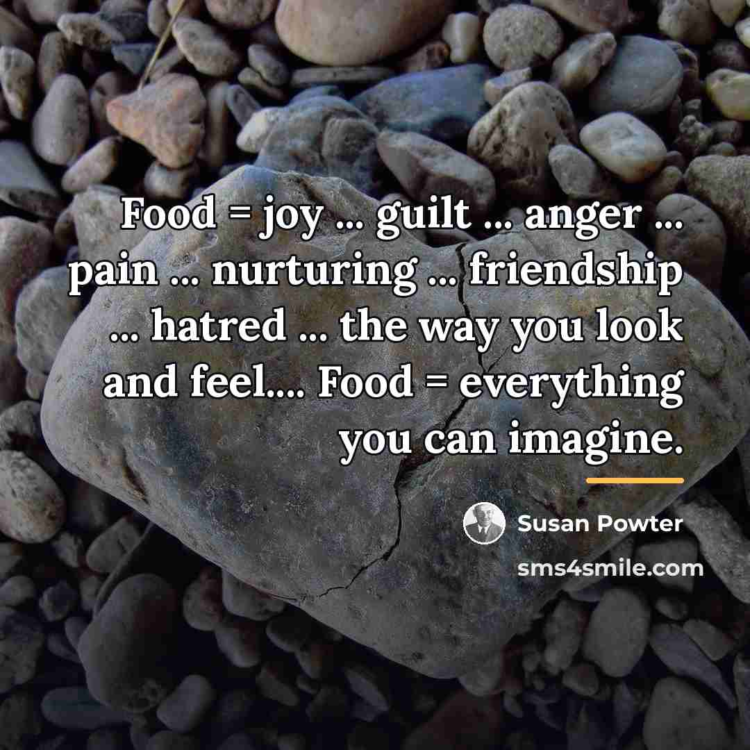 “Food = joy ... guilt ... anger ... pain ...…” quote by Susan Powter
