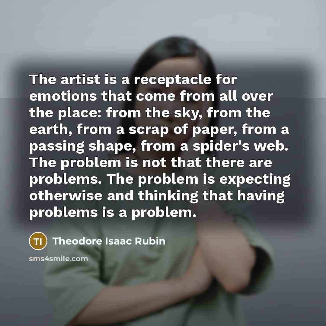“The artist is a receptacle for emotions that come from…” quote by Theodore Isaac Rubin