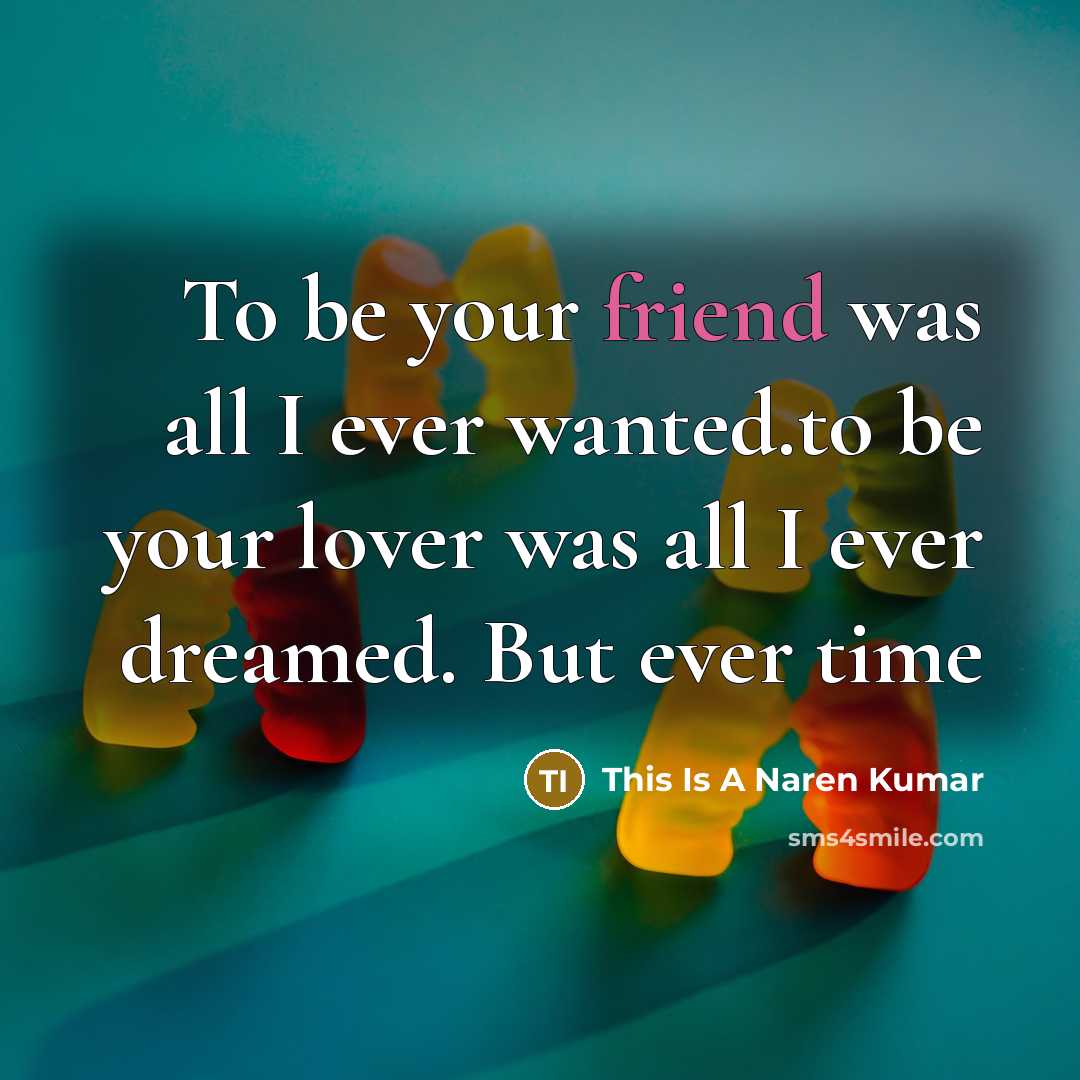 “To be your friend was all I ever wanted.to be…” quote by This Is A Naren Kumar