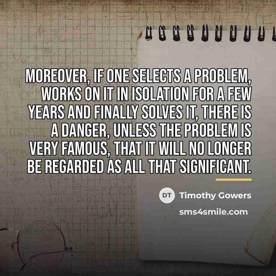 “Moreover, if one selects a problem, works on it in…” quote by Timothy Gowers