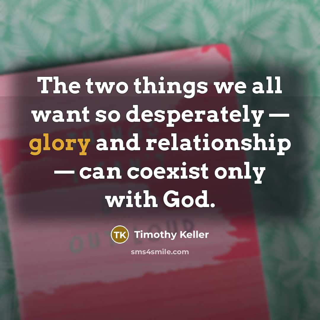 “The two things we all want so desperately — glory…” quote by Timothy Keller