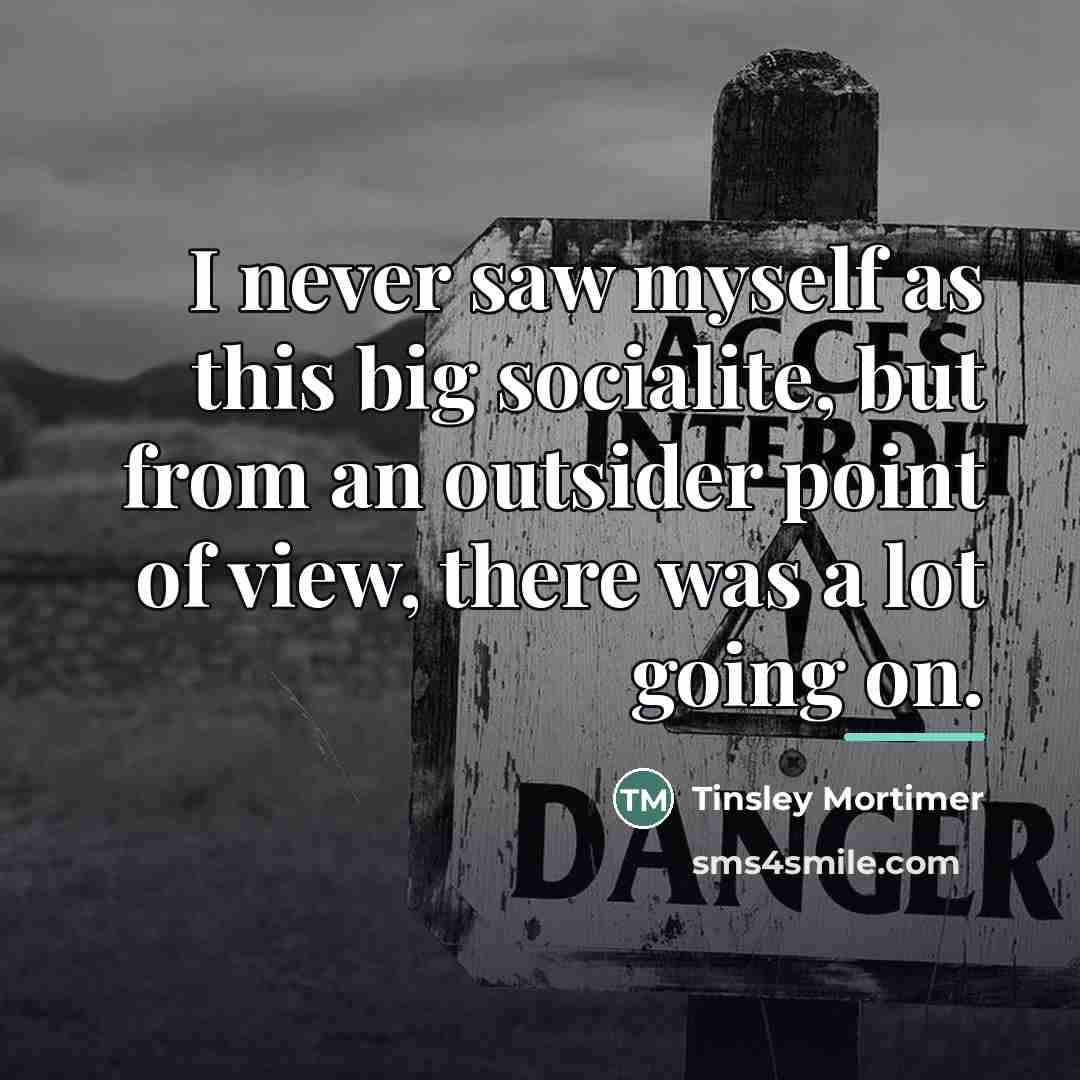 “I never saw myself as this big socialite, but from…” quote by Tinsley Mortimer