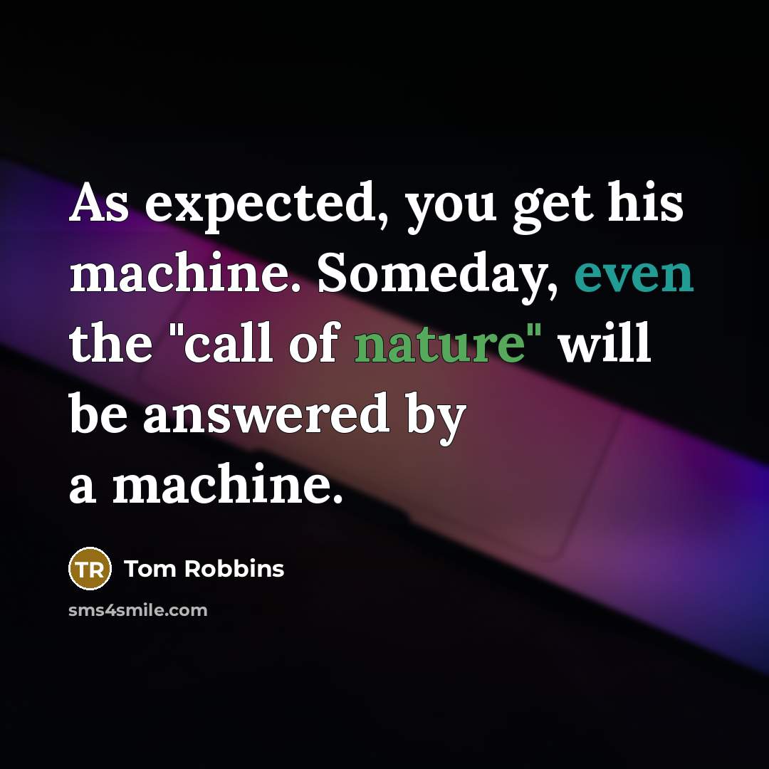 “As expected, you get his machine. Someday, even the "call…” quote by Tom Robbins