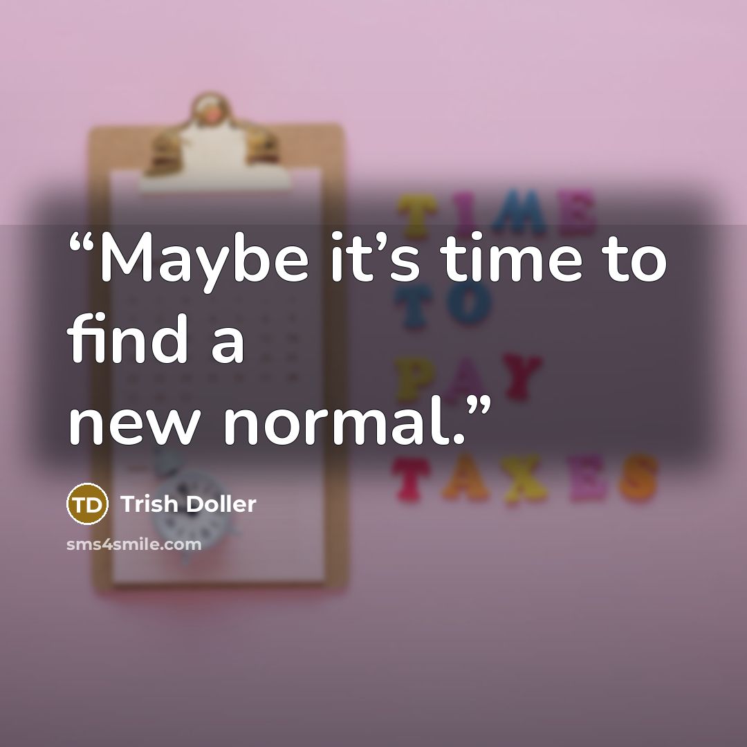 “Maybe it’s time to find a new normal.” quote by Trish Doller