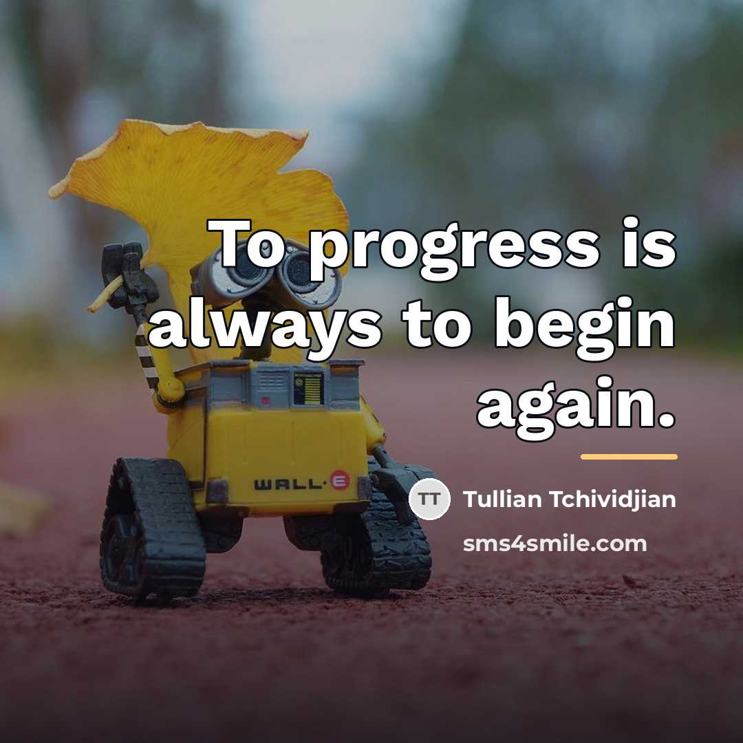 “To progress is always to begin again.…” quote by Tullian Tchividjian