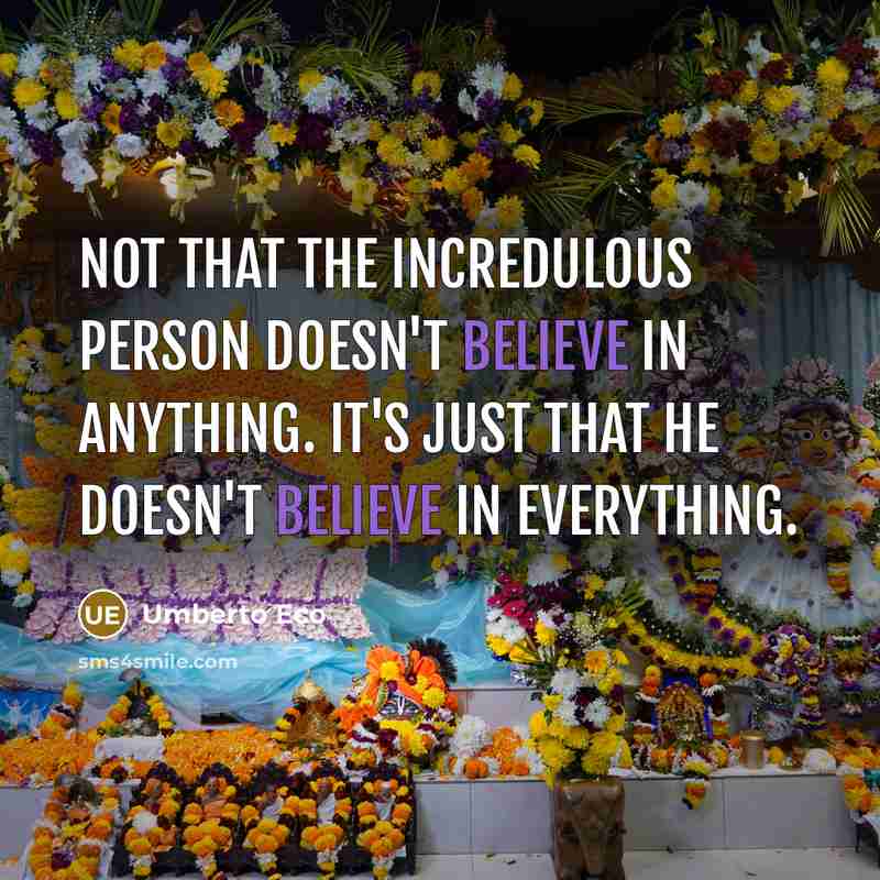 “Not that the incredulous person doesn't believe in anything. It's…” quote by Umberto Eco