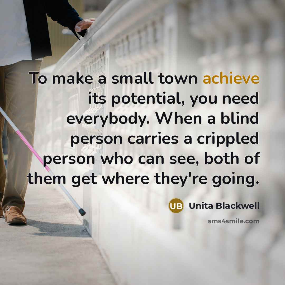 “To make a small town achieve its potential, you need…” quote by Unita Blackwell