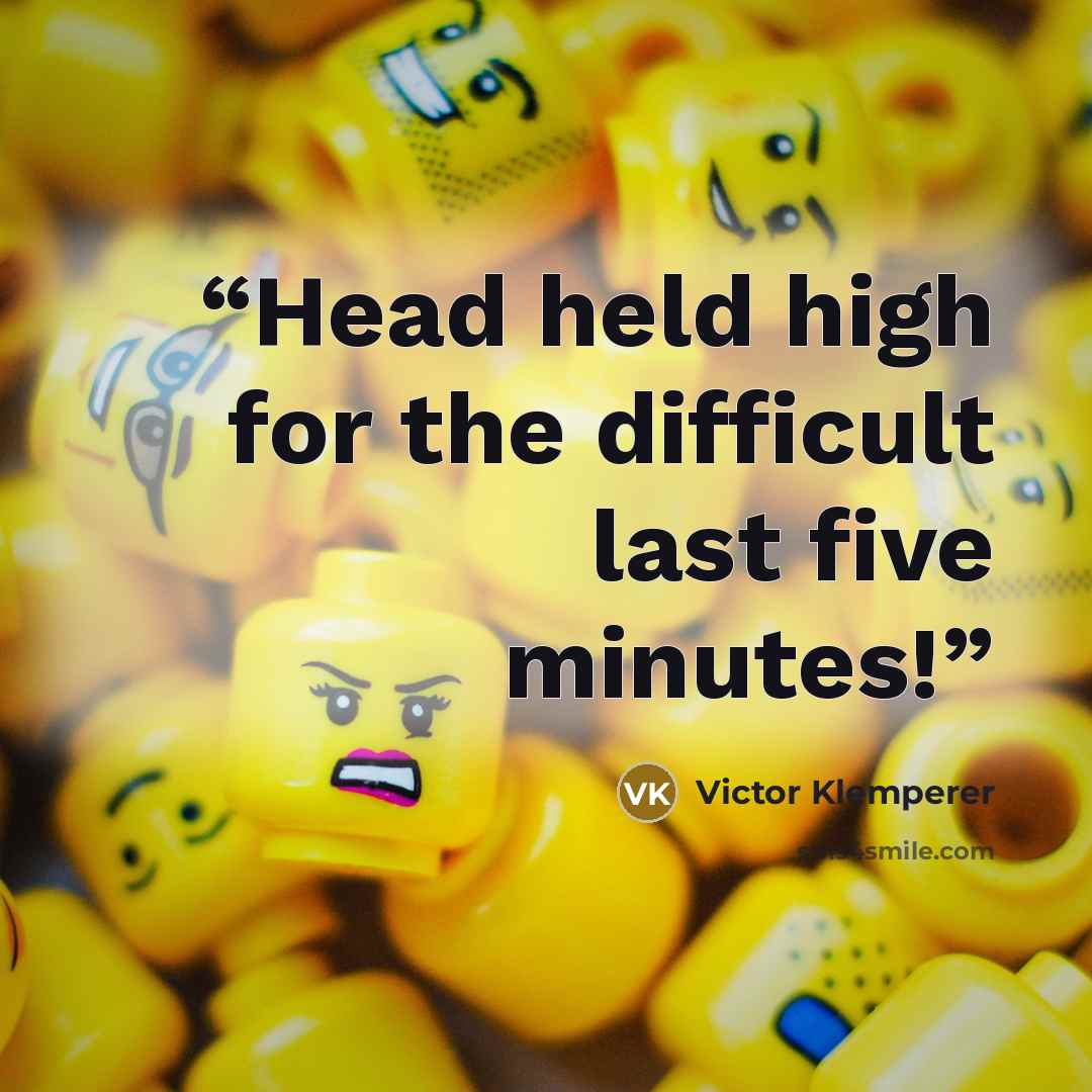 “Head held high for the difficult last five minutes!” quote by Victor Klemperer