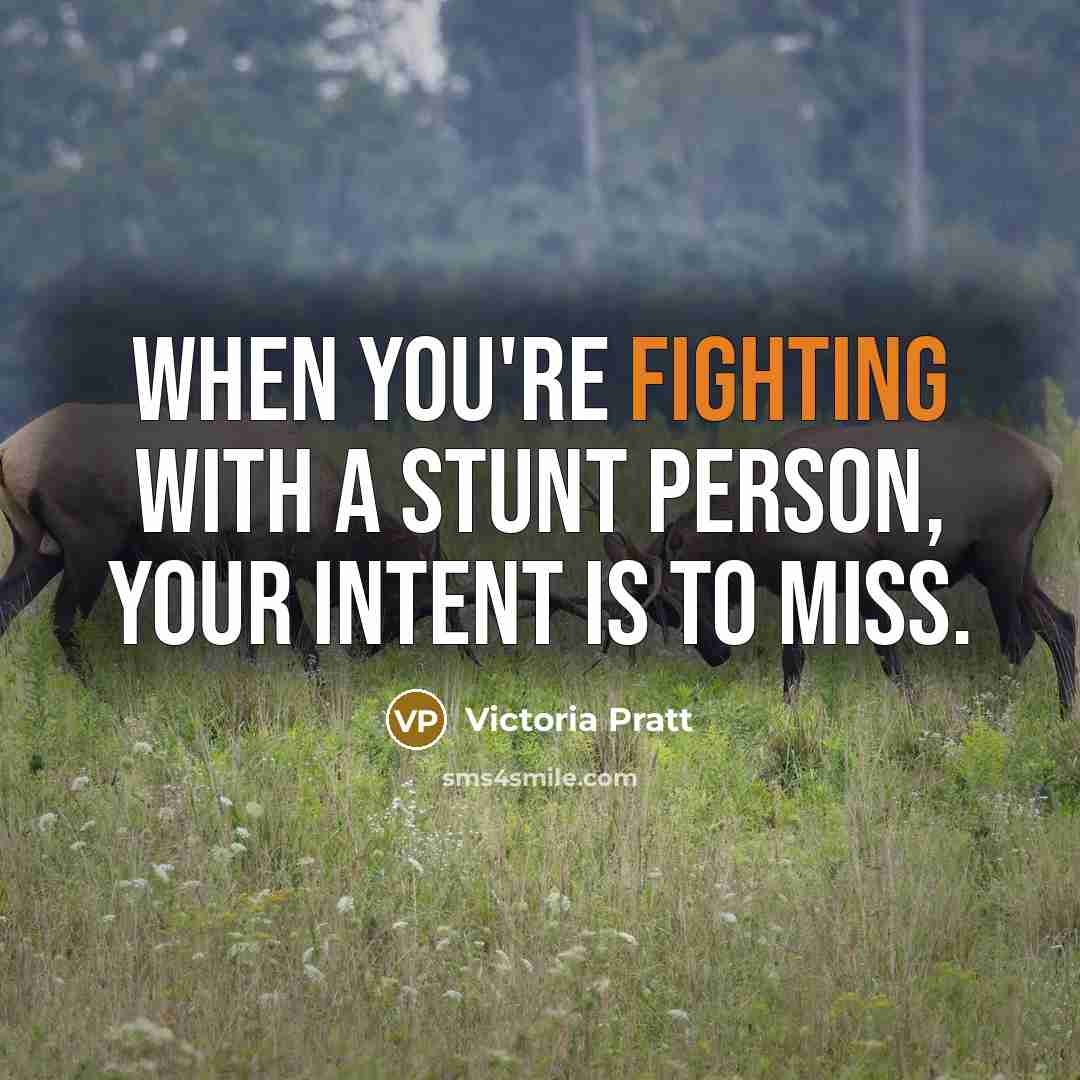 “When you're fighting with a stunt person, your intent is…” quote by Victoria Pratt