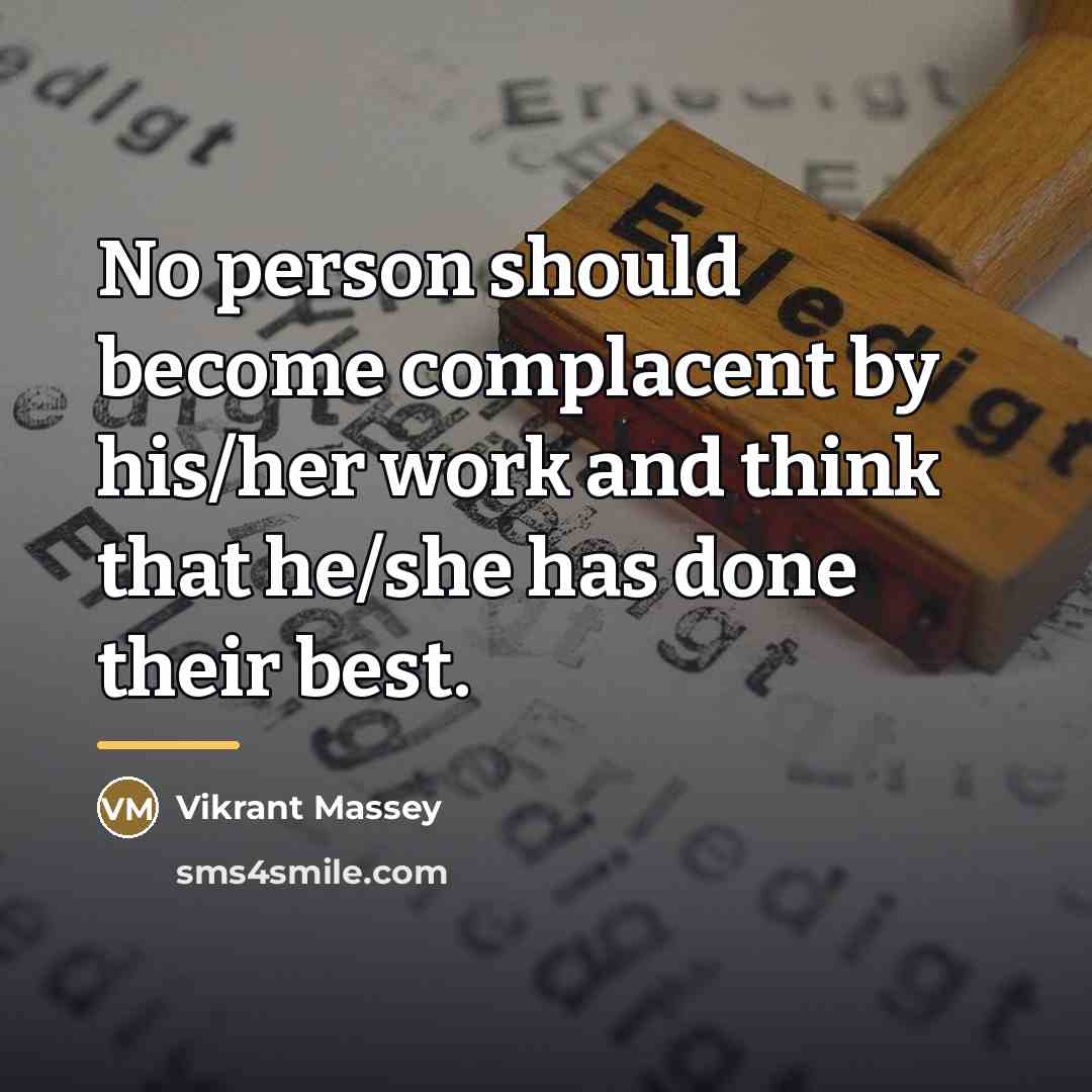 “No person should become complacent by his/her work and think…” quote by Vikrant Massey