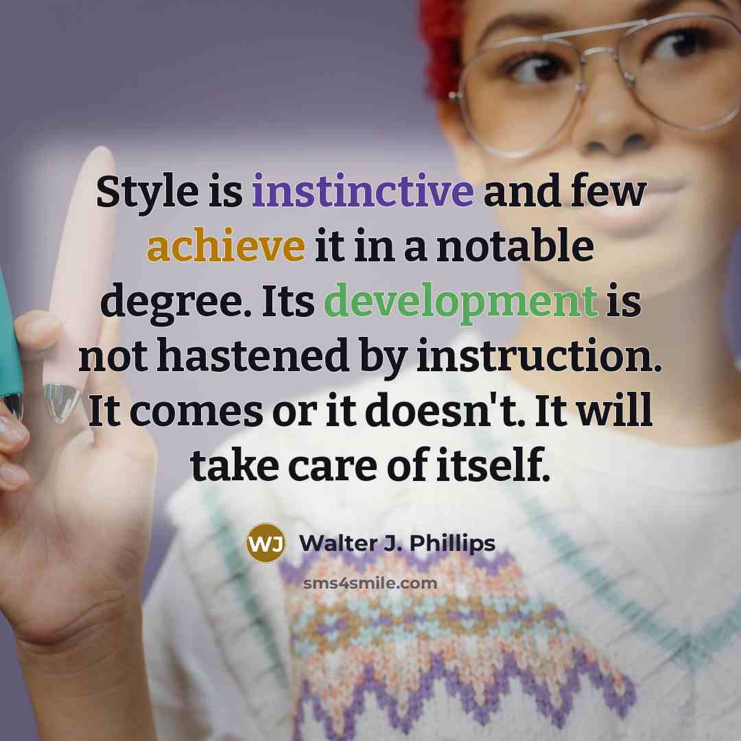 “Style is instinctive and few achieve it in a notable…” quote by Walter J. Phillips