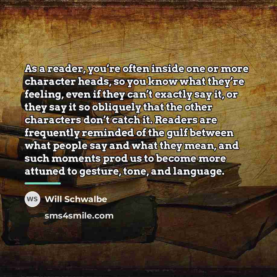 “As a reader, you’re often inside one or more character…” quote by Will Schwalbe