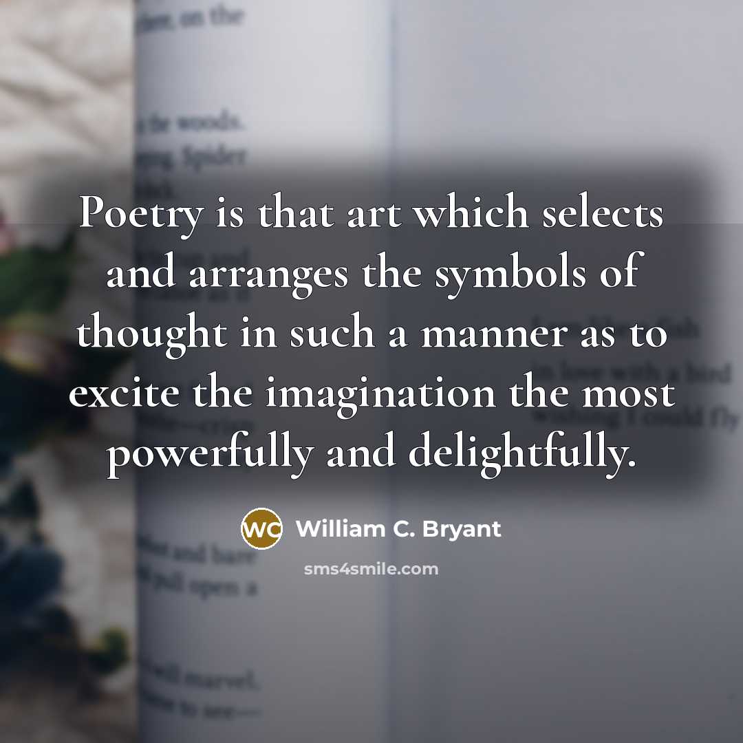“Poetry is that art which selects and arranges the symbols…” quote by William C. Bryant