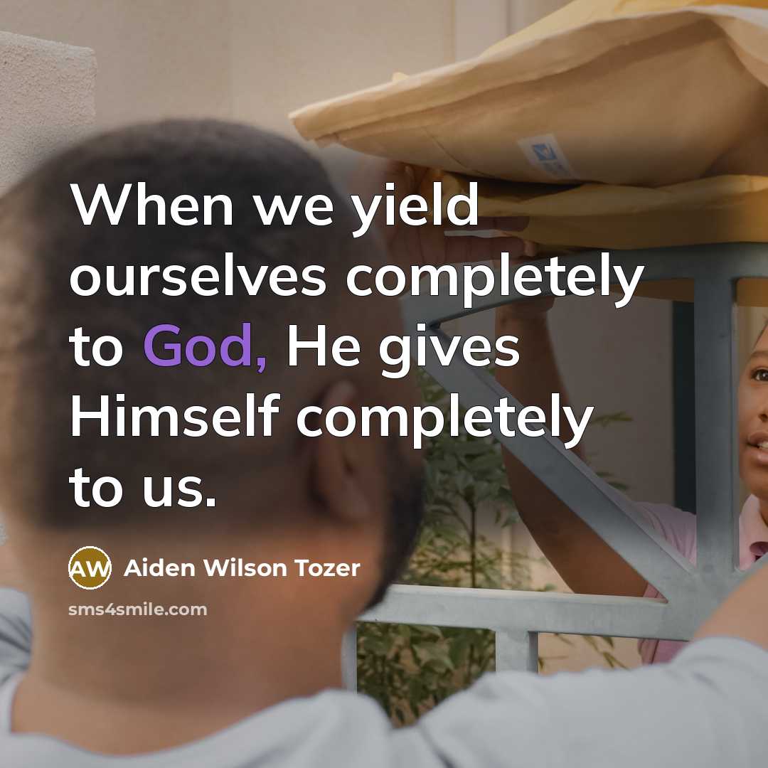 “When we yield ourselves completely to God, He gives Himself…” quote by Aiden Wilson Tozer