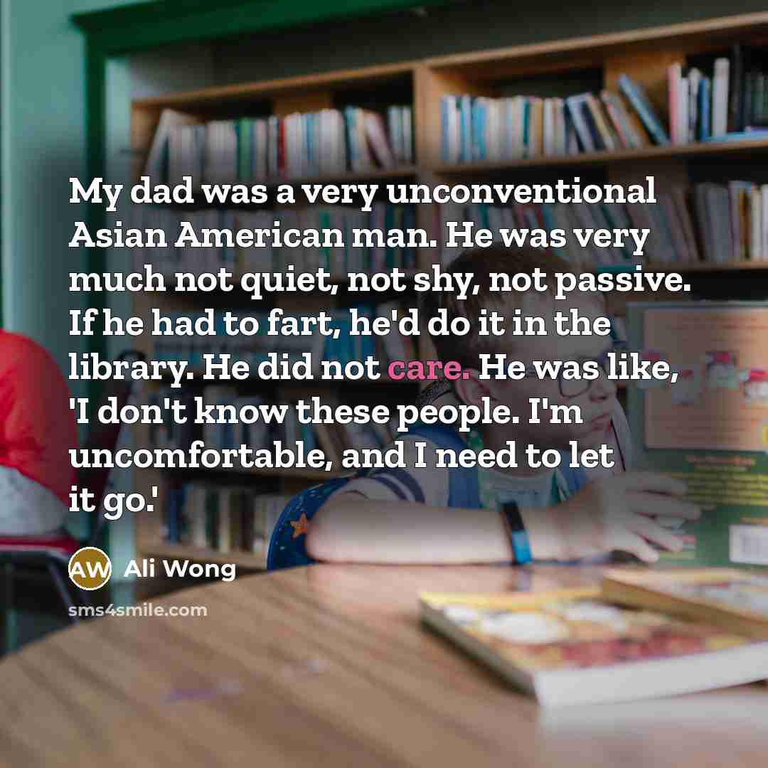 “My dad was a very unconventional Asian American man. He…” quote by Ali Wong