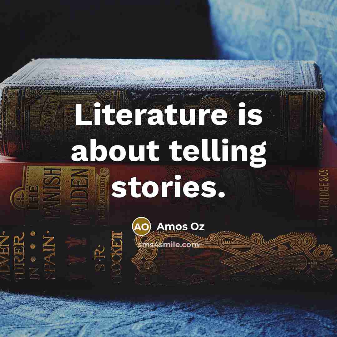 “Literature is about telling stories.…” quote by Amos Oz