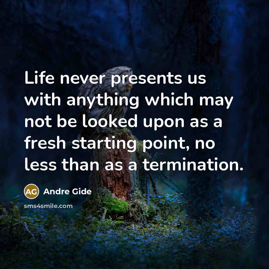 “Life never presents us with anything which may not be…” quote by Andre Gide