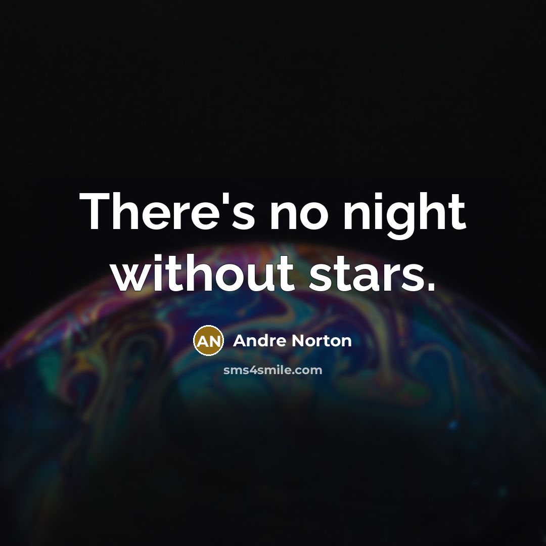 “There's no night without stars.…” quote by Andre Norton