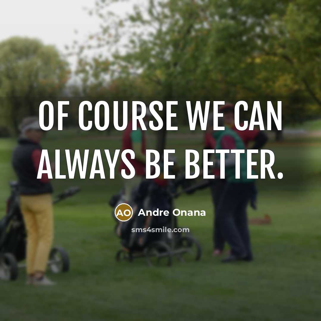 “Of course we can always be better.…” quote by Andre Onana