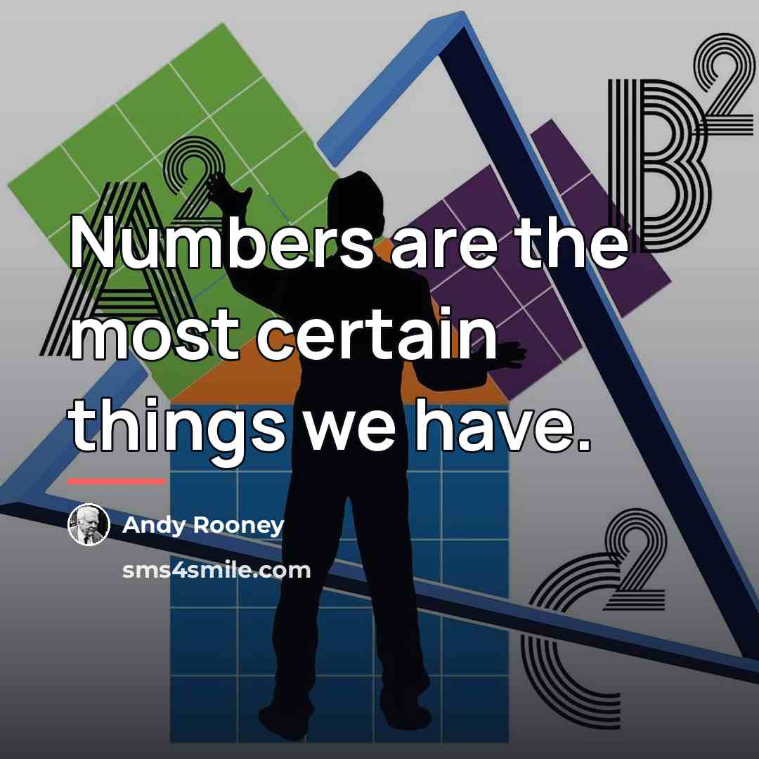 “Numbers are the most certain things we have.…” quote by Andy Rooney