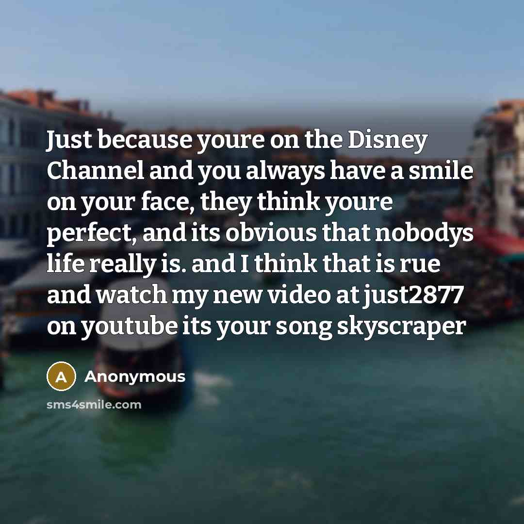 “Just because youre on the Disney Channel and you always…” quote by Anonymous