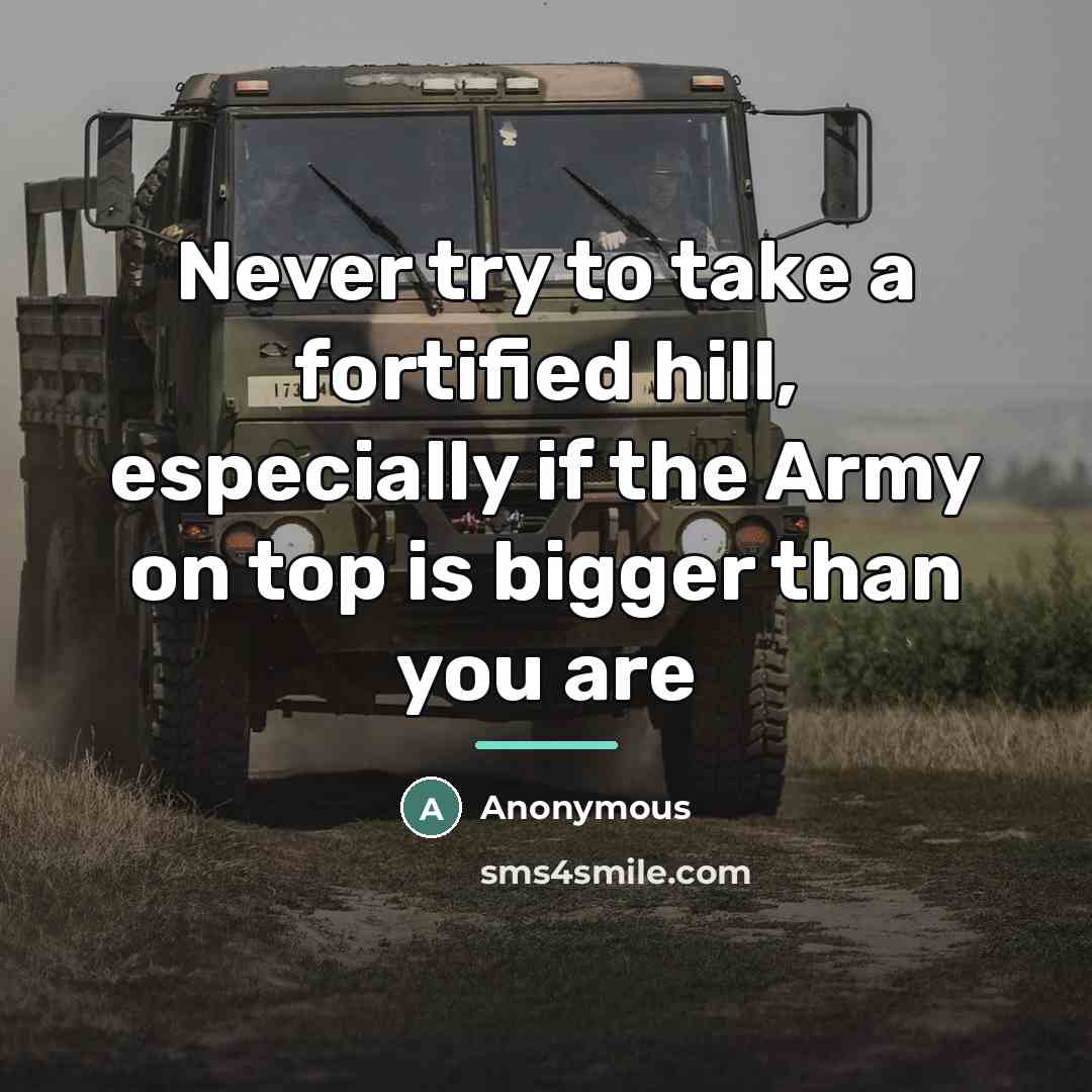 “Never try to take a fortified hill, especially if the…” quote by Anonymous